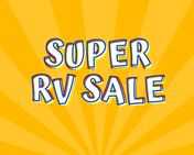 Sale thousands on over 500 RVs during our Super Sale